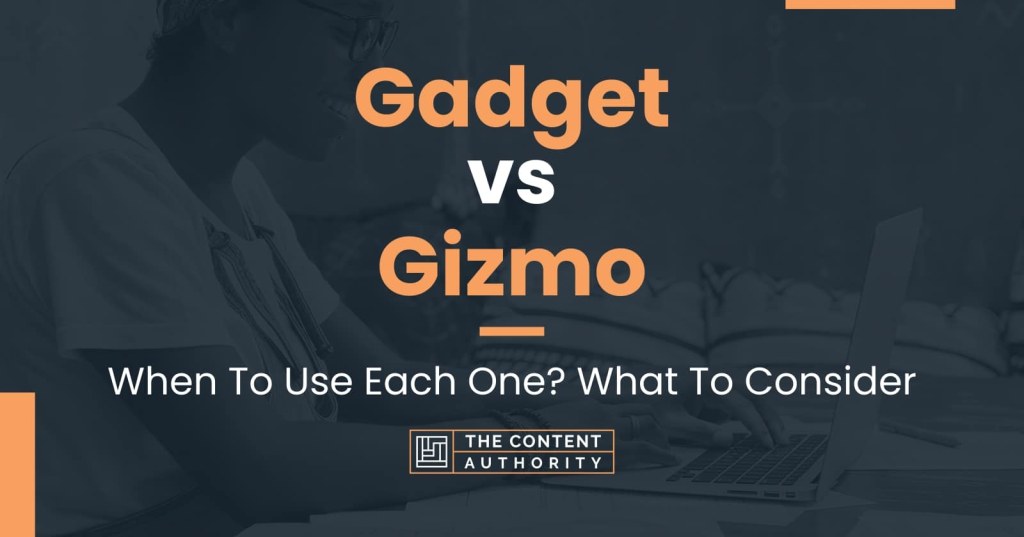 Picture of: Gadget vs Gizmo: When To Use Each One? What To Consider