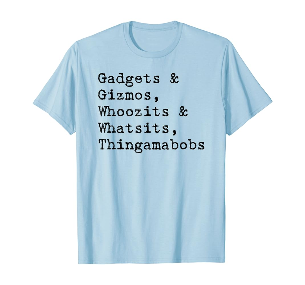 Picture of: Gadgets & Gizmos, Whoozits & Whatsits, Thingamabob T-Shirt